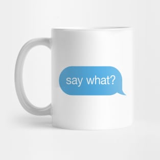 Message Speech Bubble 'say what' Mug